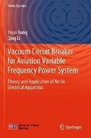 Vacuum Circuit Breaker for Aviation Variable Frequency Power System: Theory and Application of Arc in Electrical Apparatus - Yuan Jiang,Qing Li - cover