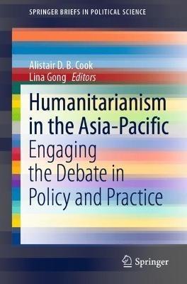 Humanitarianism in the Asia-Pacific: Engaging the Debate in Policy and Practice - cover