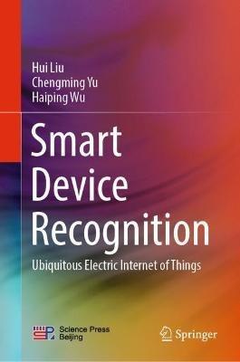 Smart Device Recognition: Ubiquitous Electric Internet of Things - Hui Liu,Chengming Yu,Haiping Wu - cover