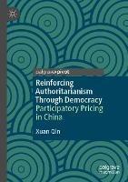 Reinforcing Authoritarianism Through Democracy: Participatory Pricing in China - Xuan Qin - cover