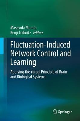 Fluctuation-Induced Network Control and Learning: Applying the Yuragi Principle of Brain and Biological Systems - cover