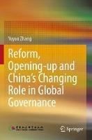 Reform, Opening-up and China's Changing Role in Global Governance - Yuyan Zhang - cover