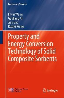 Property and Energy Conversion Technology of Solid Composite Sorbents - Liwei Wang,Guoliang An,Jiao Gao - cover