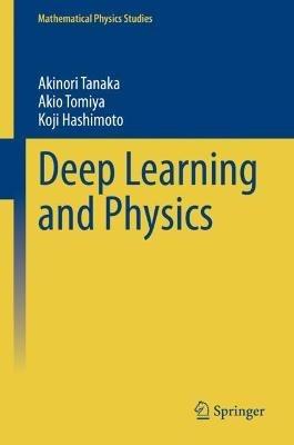 Deep Learning and Physics - Akinori Tanaka,Akio Tomiya,Koji Hashimoto - cover