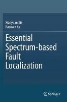 Essential Spectrum-based Fault Localization - Xiaoyuan Xie,Baowen Xu - cover