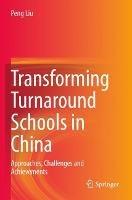 Transforming Turnaround Schools in China: Approaches, Challenges and Achievements - Peng Liu - cover