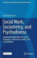 Social Work, Sociometry, and Psychodrama: Experiential Approaches for Group Therapists, Community Leaders, and Social Workers