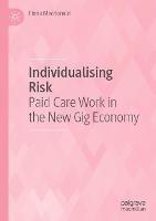 Individualising Risk: Paid Care Work in the New Gig Economy - Fiona Macdonald - cover