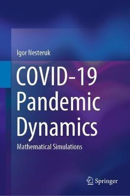 COVID-19 Pandemic Dynamics: Mathematical Simulations - Igor Nesteruk - cover