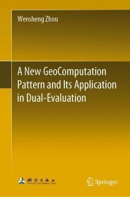 A New GeoComputation Pattern and Its Application in Dual-Evaluation - Wensheng Zhou - cover