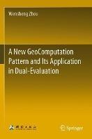 A New GeoComputation Pattern and Its Application in Dual-Evaluation - Wensheng Zhou - cover
