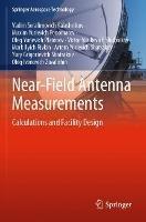 Near-Field Antenna Measurements: Calculations and Facility Design - Vadim Serafimovich Kalashnikov,Maxim Yurievich Ponomarev,Oleg Yurievich Platonov - cover
