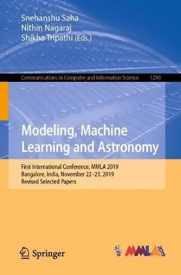 Modeling, Machine Learning and Astronomy: First International Conference, MMLA 2019, Bangalore, India, November 22–23, 2019, Revised Selected Papers - cover