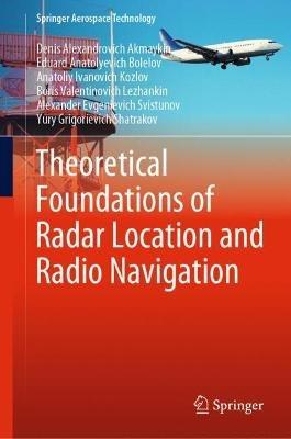 Theoretical Foundations of Radar Location and Radio Navigation - Denis Alexandrovich Akmaykin,Eduard Anatolyevich Bolelov,Anatoliy Ivanovich Kozlov - cover