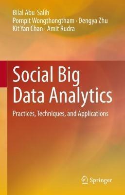 Social Big Data Analytics: Practices, Techniques, and Applications - Bilal Abu-Salih,Pornpit Wongthongtham,Dengya Zhu - cover