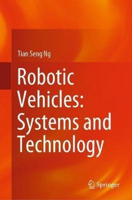 Robotic Vehicles: Systems and Technology - Tian Seng Ng - cover