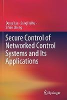 Secure Control of Networked Control Systems and Its Applications - Dong Yue,Songlin Hu,Zihao Cheng - cover