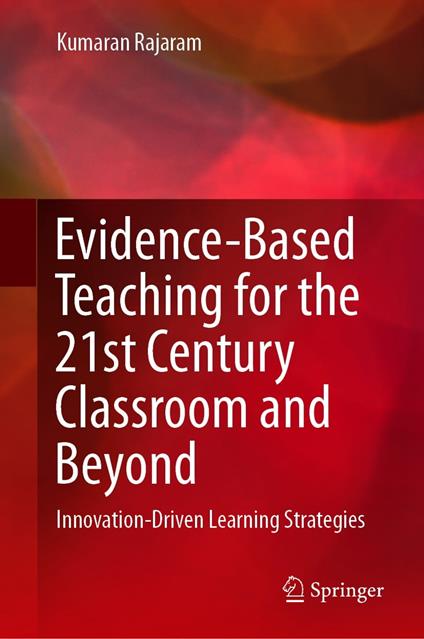 Evidence-Based Teaching for the 21st Century Classroom and Beyond