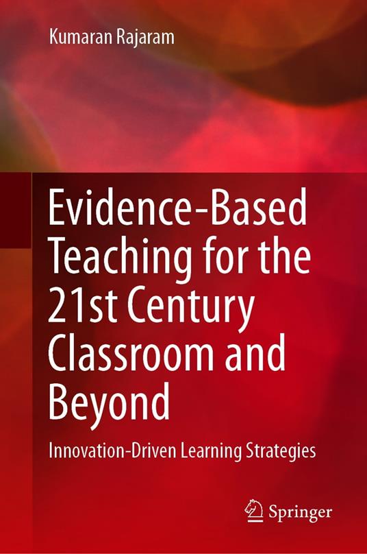 Evidence-Based Teaching for the 21st Century Classroom and Beyond
