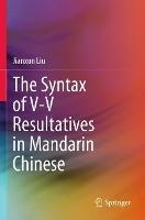 The Syntax of V-V Resultatives in Mandarin Chinese - Jianxun Liu - cover