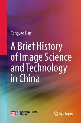 A Brief History of Image Science and Technology in China - Congyao Han - cover