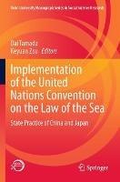 Implementation of the United Nations Convention on the Law of the Sea: State Practice of China and Japan - cover