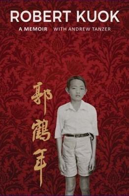 Robert Kuok: A Memoir - Robert Kuok,Andrew Tanzer - cover
