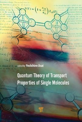Quantum Theory of Transport Properties of Single Molecules - Yoshihiro Asai,Marius E. Bürkle - cover