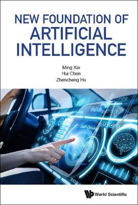 New Foundation Of Artificial Intelligence - Ming Xie,Zhen-cheng Hu,Hui Chen - cover