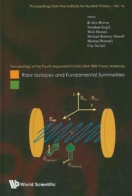 Rare Isotopes And Fundamental Symmetries - Proceedings Of The Fourth Argonne/int/msu/jina Frib Theory Workshop - cover