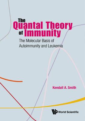 Quantal Theory Of Immunity, The: The Molecular Basis Of Autoimmunity And Leukemia - Kendall A Smith - cover