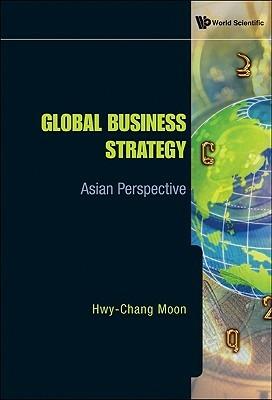 Global Business Strategy: Asian Perspective - Hwy-chang Moon - cover