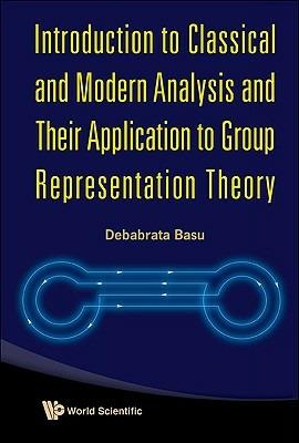 Introduction To Classical And Modern Analysis And Their Application To Group Representation Theory - Debabrata Basu - cover