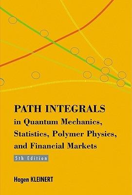 Path Integrals In Quantum Mechanics, Statistics, Polymer Physics, And Financial Markets (5th Edition) - Hagen Kleinert - cover