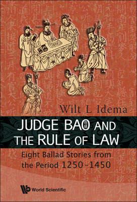 Judge Bao And The Rule Of Law: Eight Ballad-stories From The Period 1250-1450 - Wilt Lukas Idema - cover