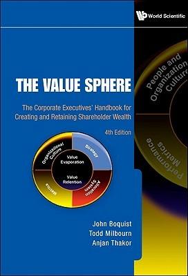 Value Sphere, The: The Corporate Executives' Handbook For Creating And Retaining Shareholder Wealth (4th Edition) - Anjan Thakor,Todd Milbourn,John A Boquist - cover