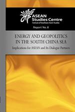 Energy and Geopolitics in the South China Sea: Implications for ASEAN and Its Dialogue Partners