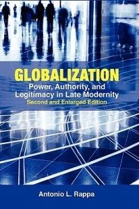 Globalization: Power, Authority and Legitimacy in Late Modernity - Antonio L. Rappa - cover