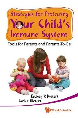 Strategies For Protecting Your Child's Immune System: Tools For Parents And Parents-to-be - Rodney R Dietert,Janice M Dietert - cover