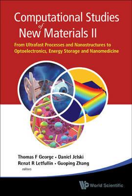 Computational Studies Of New Materials Ii: From Ultrafast Processes And Nanostructures To Optoelectronics, Energy Storage And Nanomedicine - cover