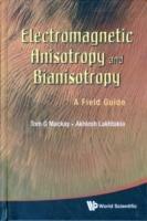 Electromagnetic Anisotropy And Bianisotropy: A Field Guide - Tom G Mackay,Akhlesh Lakhtakia - cover