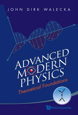 Advanced Modern Physics: Theoretical Foundations - John Dirk Walecka - cover