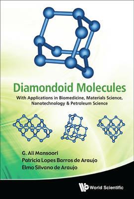 Diamondoid Molecules: With Applications In Biomedicine, Materials Science, Nanotechnology & Petroleum Science - G Ali Mansoori,Elmo Silvano De Araujo,Patricia Lopes Barros De Araujo - cover