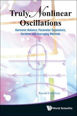 Truly Nonlinear Oscillations: Harmonic Balance, Parameter Expansions, Iteration, And Averaging Methods - Ronald E Mickens - cover