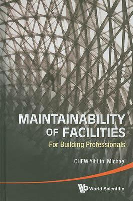 Maintainability Of Facilities: For Building Professionals - Yit Lin Michael Chew - cover