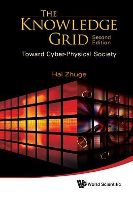 Knowledge Grid, The: Toward Cyber-physical Society (2nd Edition) - Hai Zhuge - cover