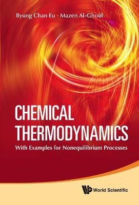 Chemical Thermodynamics: With Examples For Nonequilibrium Processes - Byung Chan Eu,Mazen Al-ghoul - cover