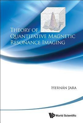 Theory Of Quantitative Magnetic Resonance Imaging - Hernan J Jara - cover