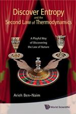 Discover Entropy And The Second Law Of Thermodynamics: A Playful Way Of Discovering A Law Of Nature