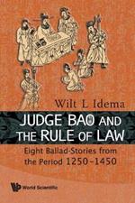 Judge Bao And The Rule Of Law: Eight Ballad-stories From The Period 1250-1450